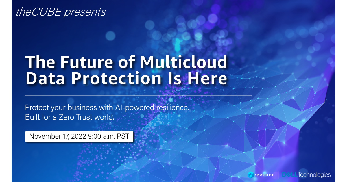 What to expect during “The Future of Multicloud Data Protection Is Here” event: Join theCUBE Nov. 17